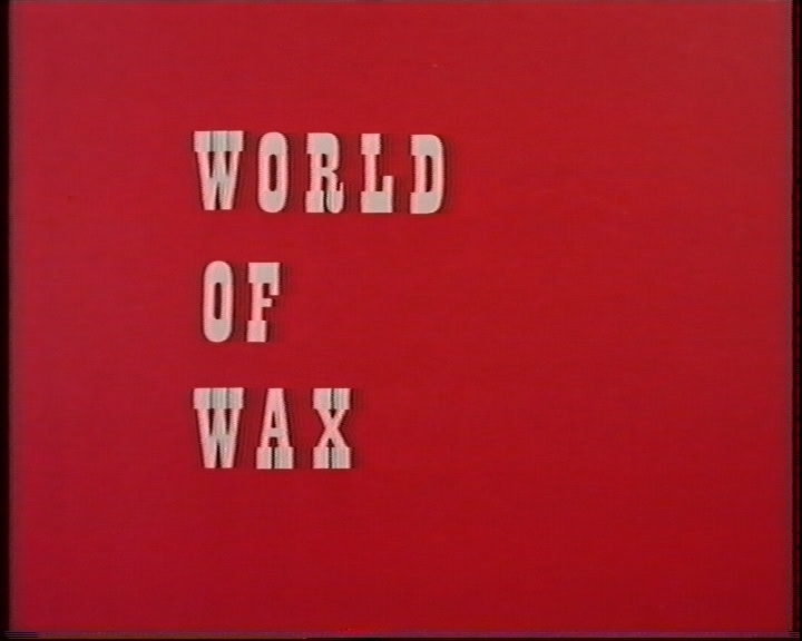 World of Wax